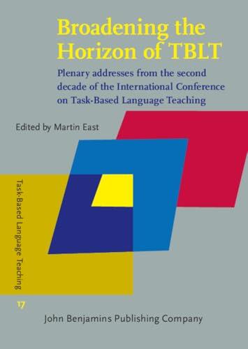 Broadening the Horizon of TBLT: Plenary addresses from the second decade of the International Conference on Task-Based Language Teaching