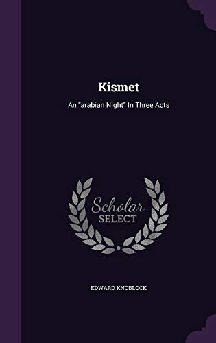 Kismet: An "arabian Night" In Three Acts