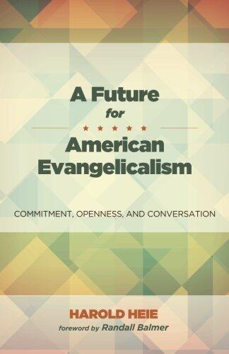 A Future for American Evangelicalism: Commitment, Openness, and Conversation