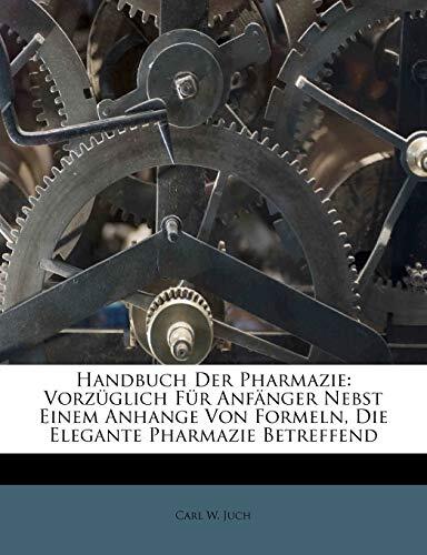 Handbuch der Pharmazie: Vorzüglich für Anfänger; Nearest einem Anhange von Formeln, die Elegante Pharmazie Betreffend