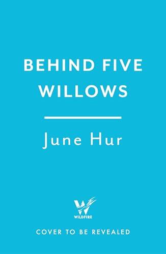 Behind Five Willows: Jane Austen reimagined in Korea - from the NYT bestselling author of A Crane Among Wolves