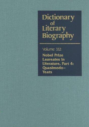 Dictionary of Literary Biography, Volume 332: Nobel Prize Laureates in Literature, Part 4: Quasimodo-Yeats