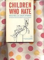 Children Who Hate: A Sensitive Analysis of the Anti-Social Behavior of Children in their Response to the Adult World by Fritz Redl