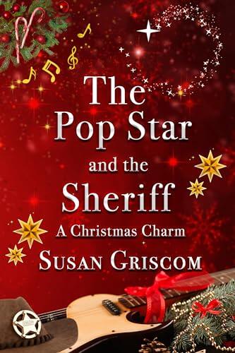 The Pop Star and the Sheriff - A Christmas Charm: Sexy and Sweet Rock Star Christmas Romance
