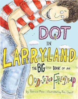 Dot in Larryland: The Big Little Book of an Odd-sized Friendship