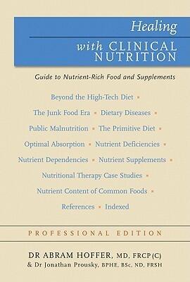 Healing with Clinical Nutrition: Nutrient-Rich Food and Nutritional Supplements for Optimum Health