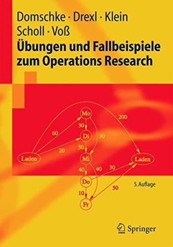 Übungen Und Fallbeispiele Zum Operations Research (Springer Lehrbuch)