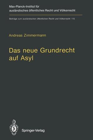 Das neue Grundrecht auf Asyl: Verfassungs- und völkerrechtliche Grenzen und Voraussetzungen (Beiträge zum ausländischen öffentlichen Recht und Völkerrecht)