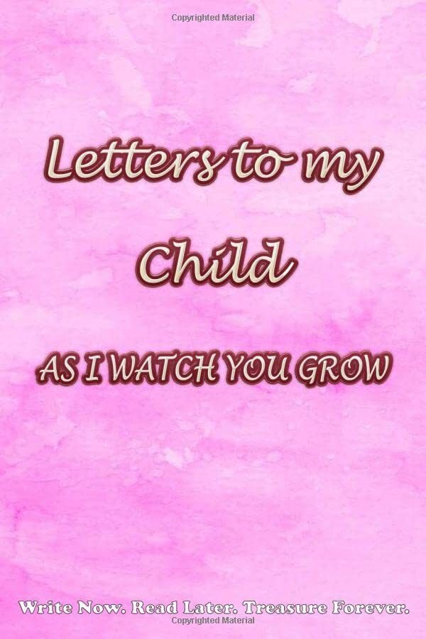 Letters to my child as I watch you grow: Rose Pink Cover, Blank Journal, A thoughtful Gift for New Parents to Write Memories. Write Now. Read Later. Treasure Forever.