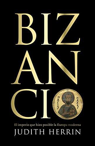 Bizancio: El imperio que hizo posible la Europa moderna