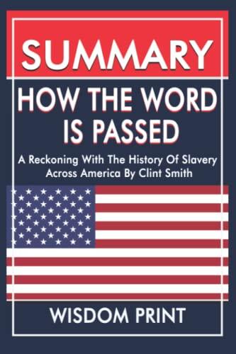 Summary of How the Word Is Passed: A Reckoning With the History of Slavery Across America