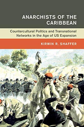 Anarchists of the Caribbean: Countercultural Politics and Transnational Networks in the Age of U.S. Expansion