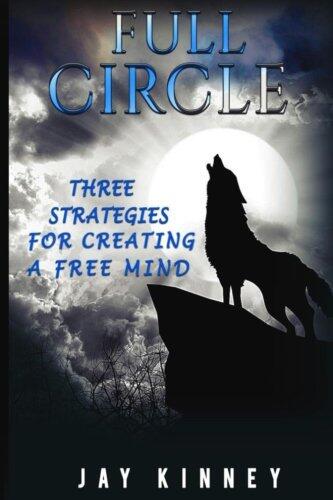 Full Circle: Three Strategies For Creating A Free Mind