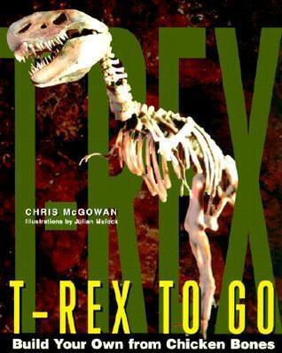 T-Rex to Go : Build Your Own from Chicken Bones
