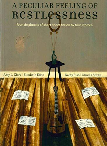 A Peculiar Feeling of Restlessness: Four Chapbooks of Short Short Fiction