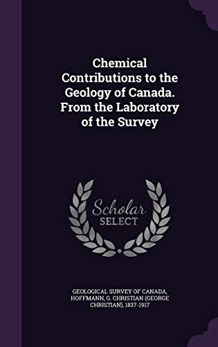 Chemical Contributions to the Geology of Canada. From the Laboratory of the Survey