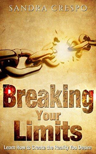 Breaking Your Limits: Learn How to Create the Reality You Desire