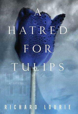 A Hatred for Tulips: A Novel
