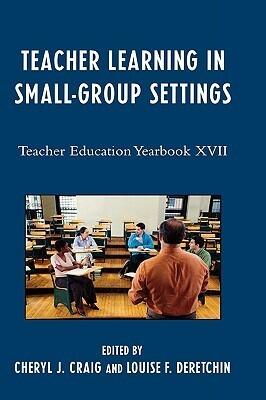 Teacher Learning in Small-Group Settings (Teacher Education Yearbook XVII)