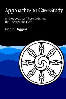 Approaches to Case-Study: A Handbook for Those Entering the Therapeutic Field