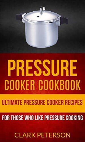 Pressure Cooker Cookbook: Ultimate Pressure Cooker Recipes