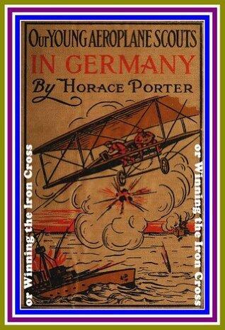Our Young Aeroplane Scouts in Germany or, Winning the Iron Cross by Horace Porter