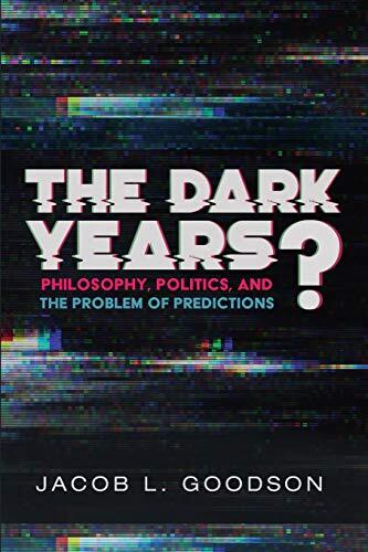 The Dark Years? (Philosophy, Politics, and the Problem of Predictions)