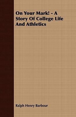 On Your Mark!: A Story of College Life and Athletics