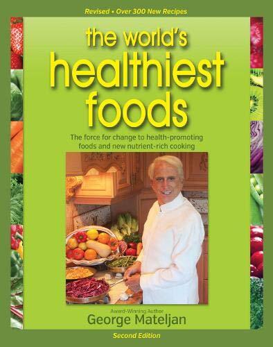 World's Healthiest Foods (2nd Edition): The Force for Change to Health-Promoting Foods and New Nutrient-Rich Cooking