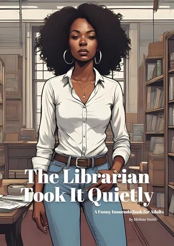 The Librarian Took It Quietly: A Funny Innuendo Parody Pun Book for Adults Gag