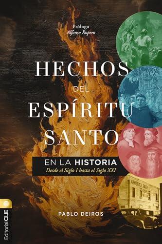 Hechos del Espíritu Santo en la historia: Desde el Siglo I hasta el Siglo XXI