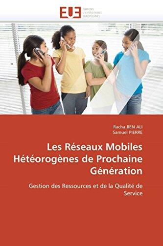 Les Réseaux Mobiles Hétéorogènes de Prochaine Génération: Gestion des Ressources et de la Qualité de Service (Omn.Univ.Europ.)