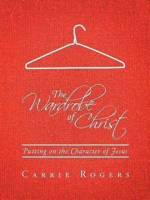 The Wardrobe of Christ: Putting on the Character of Jesus