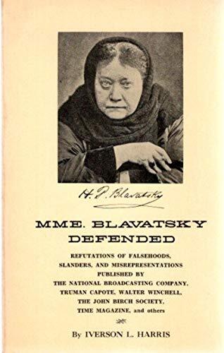 Mme. Blavatsky Defended: Refutation of Falsehoods, Slanders, and Misrepresentations