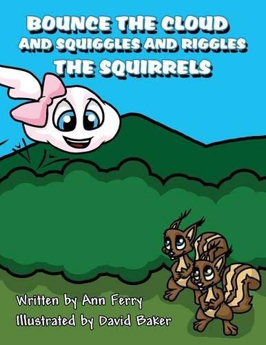 Bounce the Cloud and Squiggles and Riggles the Squirrels: