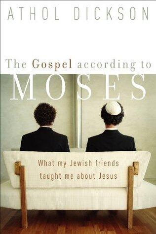 The Gospel according to Moses: What My Jewish Friends Taught Me about Jesus