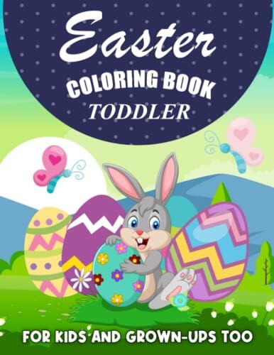 Toddler Easter Coloring Book Age 1-3: A Collection of Funny And Large Print Images Coloring Pages for Kids Teens | Easter Bunnies Eggs | Makes a perfect gift for Easter