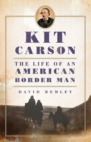 Kit Carson: The Life of an American Border Man (Volume 27)