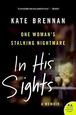 In His Sights: One Woman's Stalking Nightmare - A Gripping Memoir of Psychological Abuse and the Struggle for Sanity