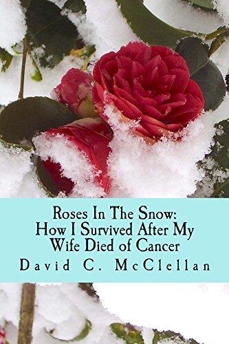 Roses In The Snow: How I Survived After My Wife Died of Cancer