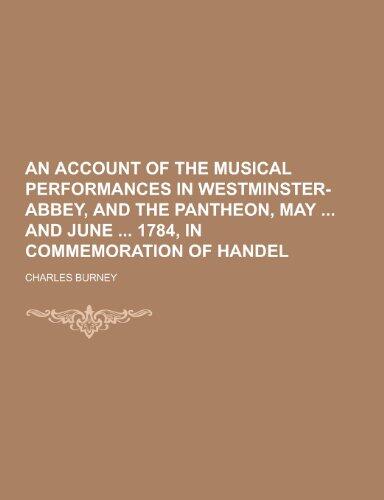An Account of the Musical Performances in Westminster-Abbey, and the Pantheon, May and June 1784, in Commemoration of Handel