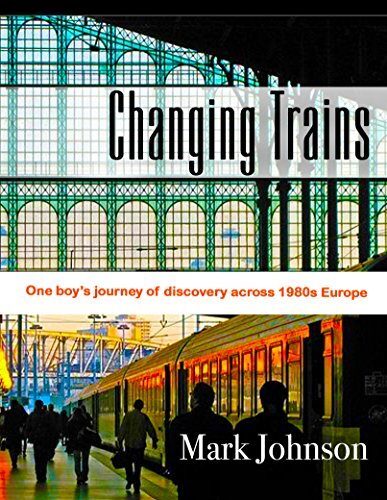Changing Trains: One boy's journey of discovery across 1980s Europe