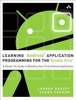 Learning Android Application Programming for the Kindle Fire: A Hands-on Guide to Building Your First Android Application