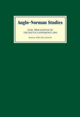 Anglo-Norman Studies XXIII: Proceedings of the Battle Conference 2000