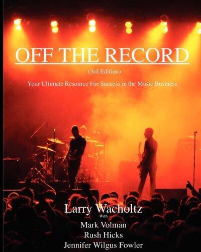 Off the Record (Third Edition): Your Ultimate Resource for Success in the Music Business