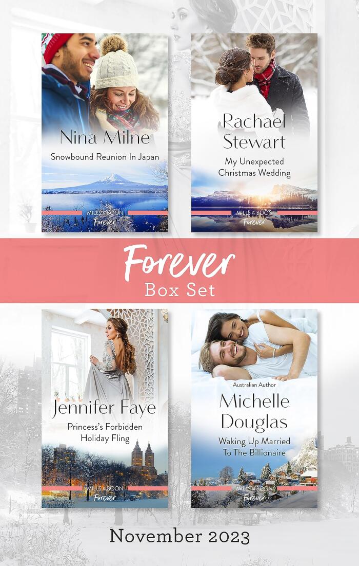 Forever Box Set Nov 2023/Snowbound Reunion In Japan/My Unexpected Christmas Wedding/Princess's Forbidden Holiday Fling/Waking Up Married To The Bil