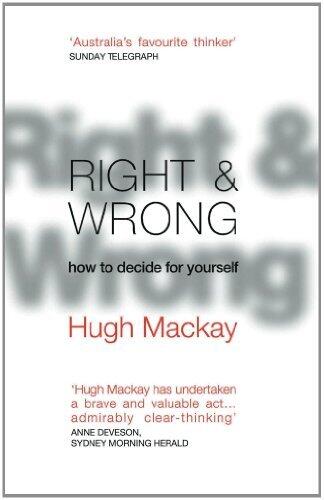 Right and Wrong: How to decide for yourself, make wiser moral choices and build a better society
