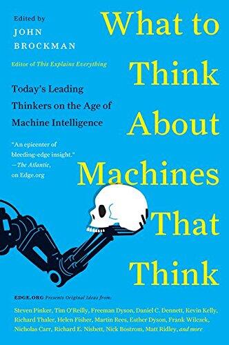 What to Think about Machines That Think: Today's Leading Thinkers on the Age of Machine Intelligence