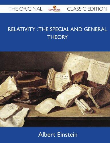 Relativity: The Special and General Theory - The Original Classic Edition