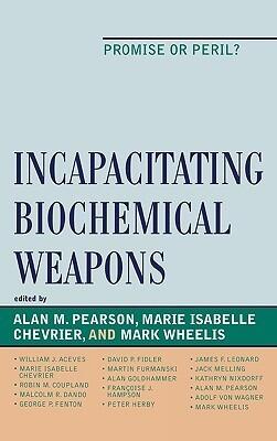 Incapacitating Biochemical Weapons: Promise or Peril?
